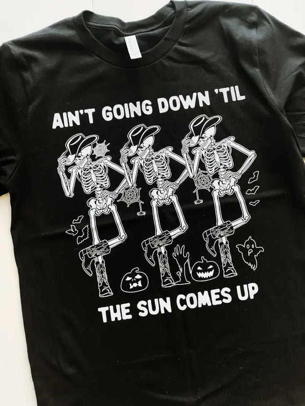 Ain't Going Down Till the Sun Comes Up tee