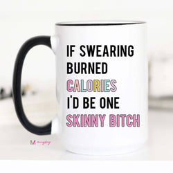 If Swearing Burned Calories Funny Coffee Mug